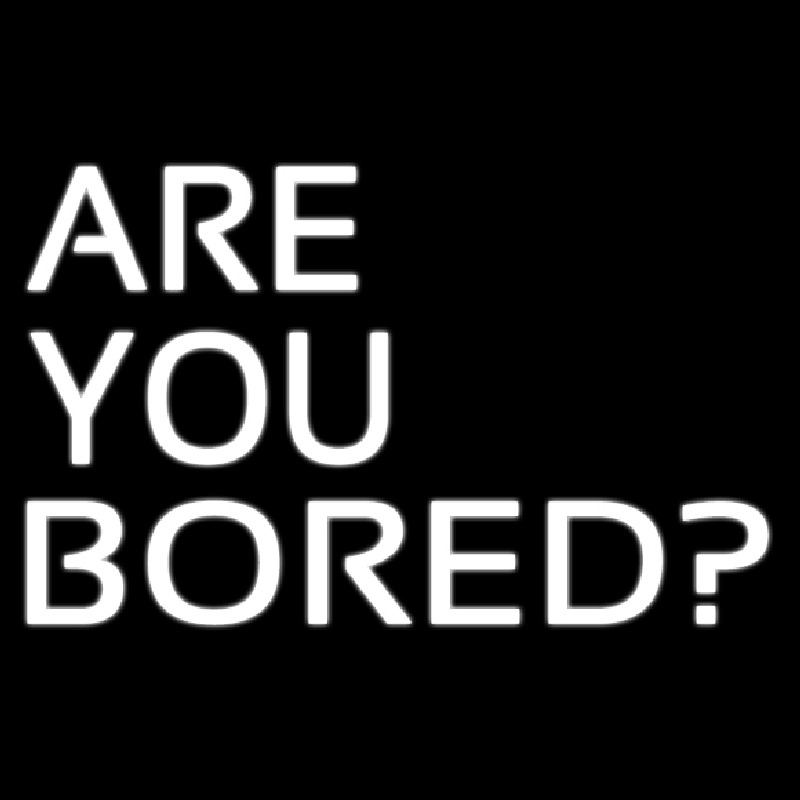 Are You Bored Leuchtreklame