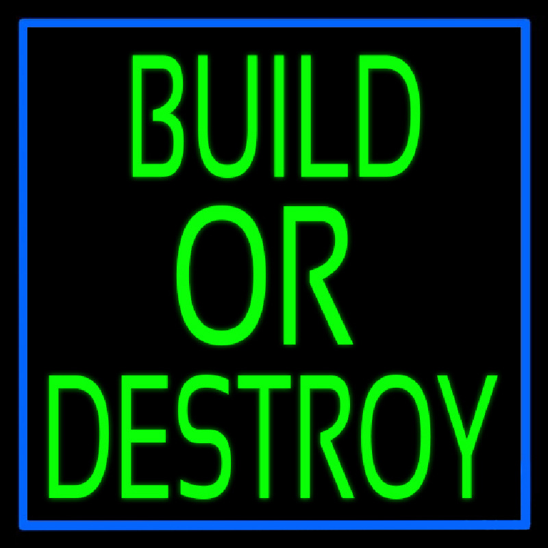 Build Or Destroy Leuchtreklame