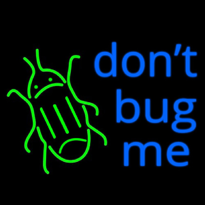 Dont Bug Me Leuchtreklame