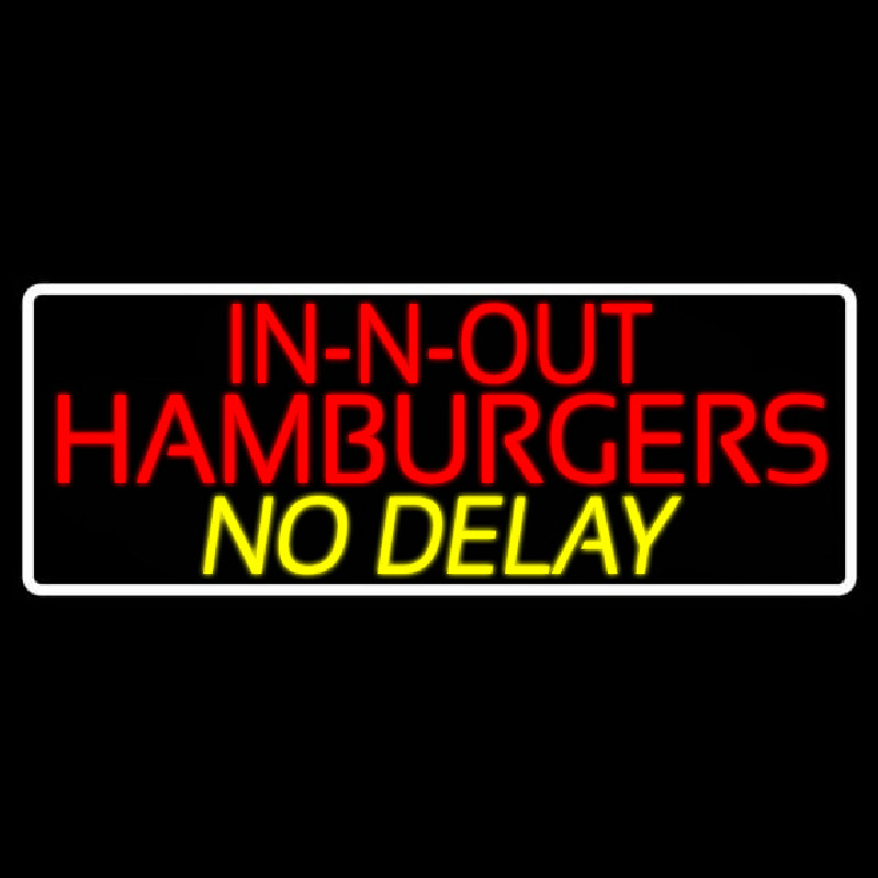 In N Out Hamburgers No Delay With Border Leuchtreklame