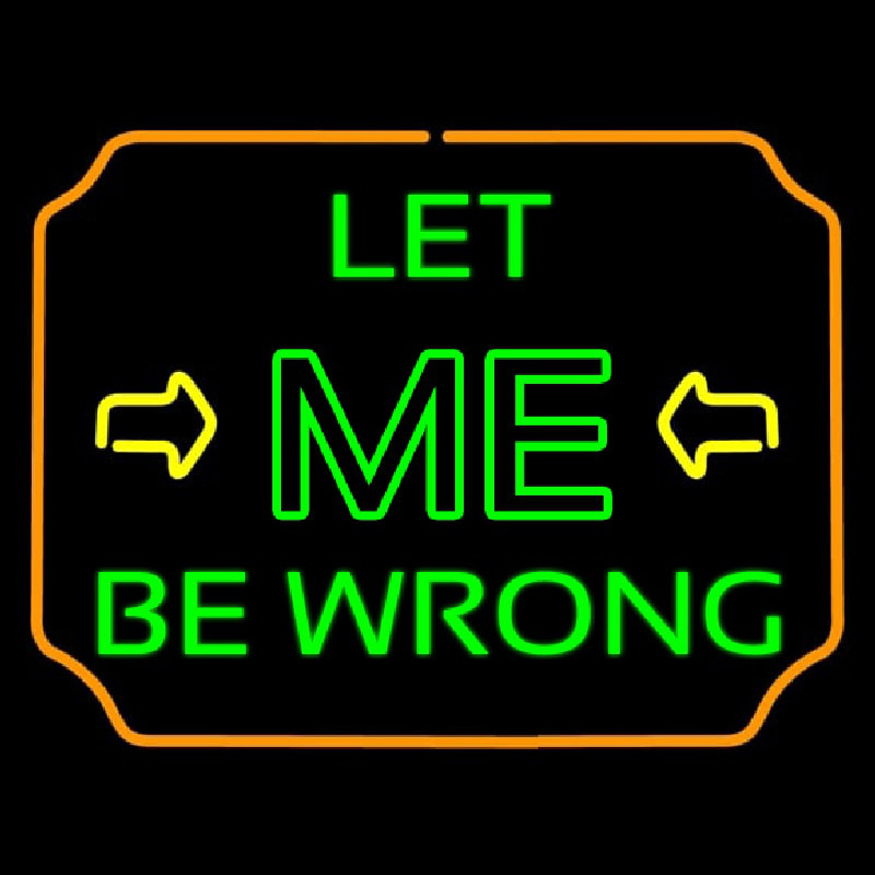 Let Me Be Wrong Leuchtreklame