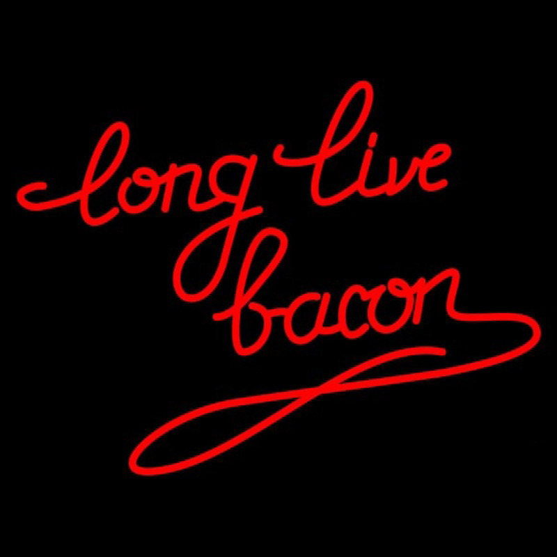 Long Live Bacon Leuchtreklame