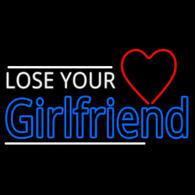 Lose Your Girlfriend Leuchtreklame