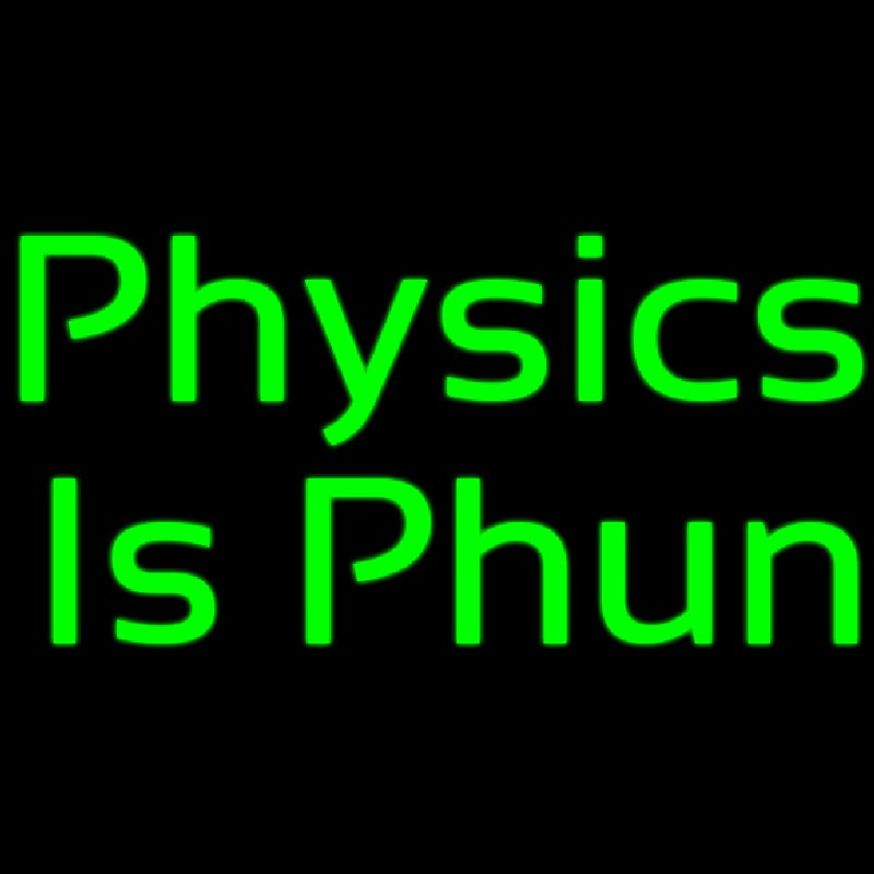 Physics Is Phun Leuchtreklame