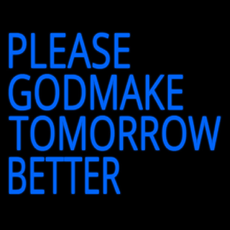 Please God Make Tomorrow Better Leuchtreklame