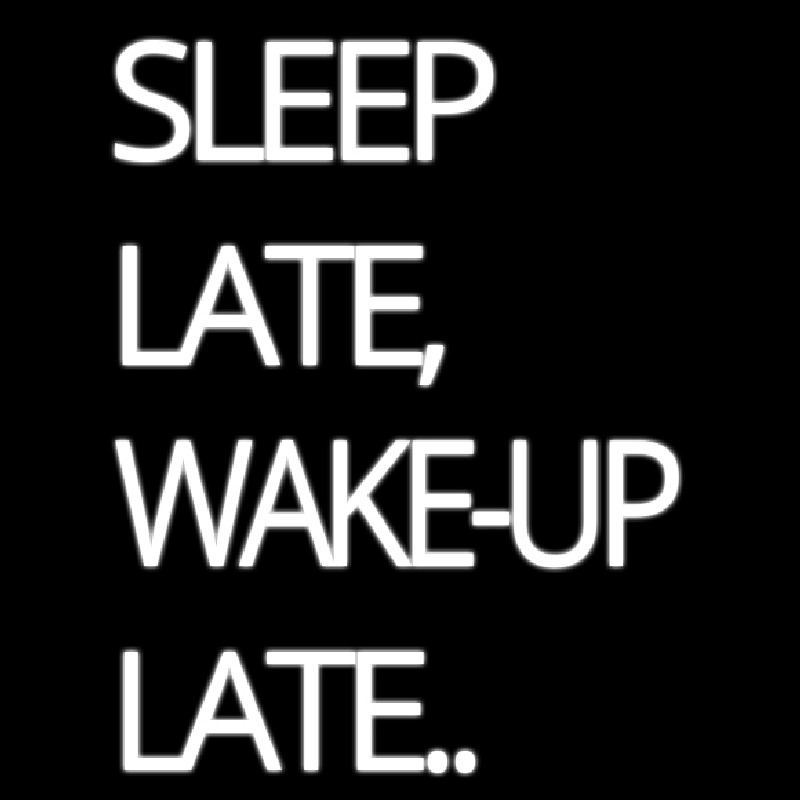 Sleep Late Wake Up Late Leuchtreklame