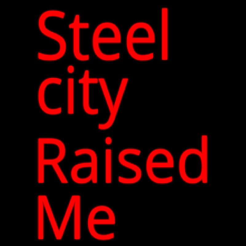 Steel City Raised Me Leuchtreklame