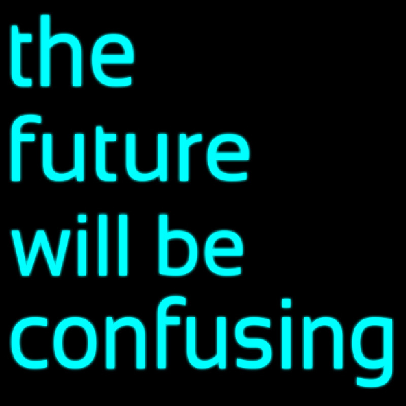 The Future Will Be Confusing Leuchtreklame