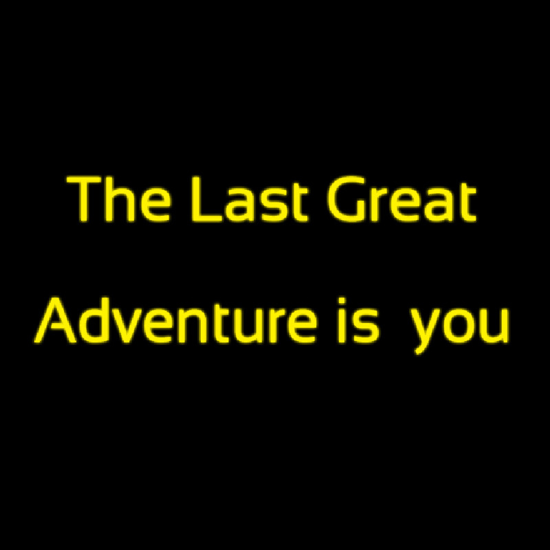 The Last Great Adventure Is You Leuchtreklame