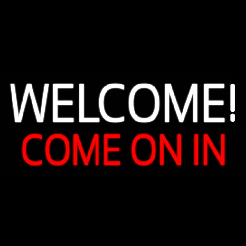 Welcome Come On In Leuchtreklame