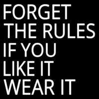 Forget The Rules If You Like It Wear It Leuchtreklame