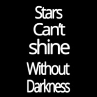 Stars Cant Shine Without Darkness Leuchtreklame