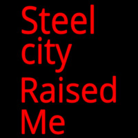 Steel City Raised Me Leuchtreklame