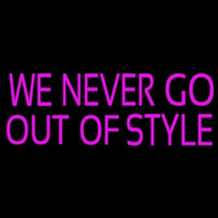 We Never Go Out Of Style Leuchtreklame